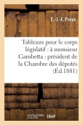 Cover-Bild zum Titel 'Tableaux Pour Le Corps Législatif: À Monsieur Gambetta: Président de la Chambre Des Députés' von 'Proux-E-J-F'