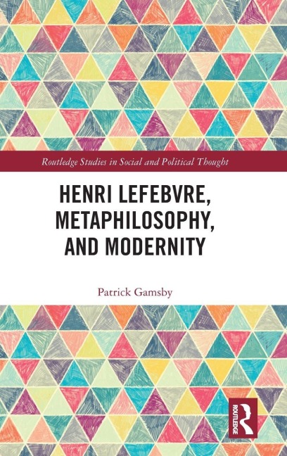 Henri Lefebvre, Metaphilosophy, and Modernity - Patrick Gamsby