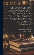 Cover-Bild zum Titel 'Explicaciones Del Jurisconsulto Ever Bronchorst Al Titulo Del Digesto De Diversas Reglas Del Derecho Antiguo' von 'Everard van Bronkhorst, Pedro Ruano'