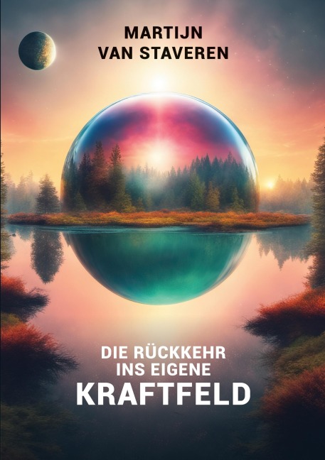 Die Rückkehr ins eigene Kraftfeld - Martijn van Staveren
