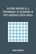 Cover-Bild zum Titel 'Biltong Hunting as a Performance of Belonging in Post-Apartheid South Africa' von 'Andre Goodrich'