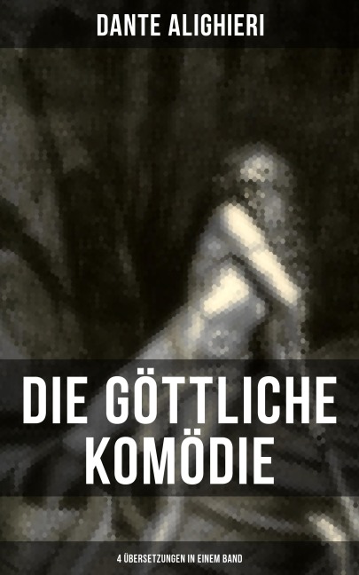 Die Göttliche Komödie: 4 Übersetzungen in einem Band - Dante Alighieri
