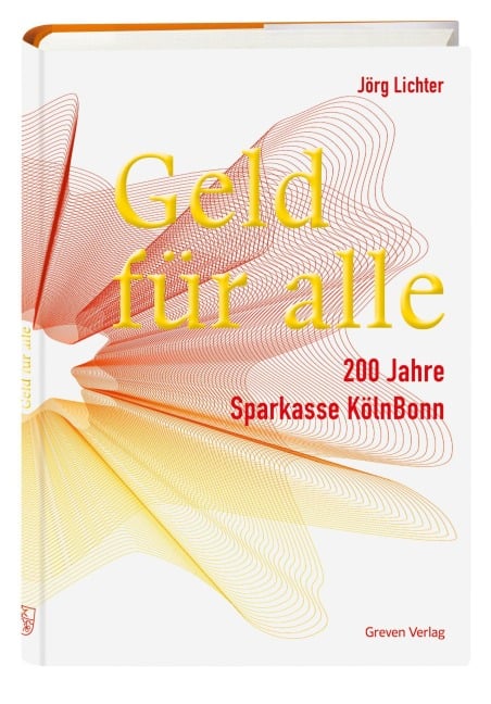 Geld für alle. 200 Jahre Sparkasse KölnBonn - Jörg Lichter