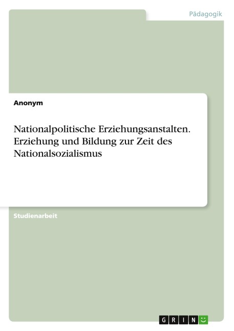 Nationalpolitische Erziehungsanstalten. Erziehung und Bildung zur Zeit des Nationalsozialismus - Anonymous