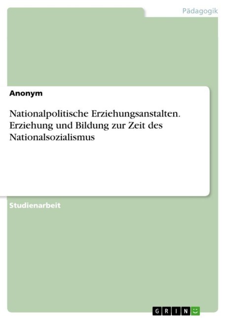 Nationalpolitische Erziehungsanstalten. Erziehung und Bildung zur Zeit des Nationalsozialismus - Anonymous