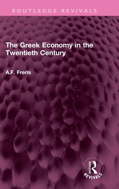 The Greek Economy in the Twentieth Century - A. F. Freris