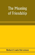Cover-Bild zum Titel 'The meaning of friendship' von 'Robert Louis Stevenson'