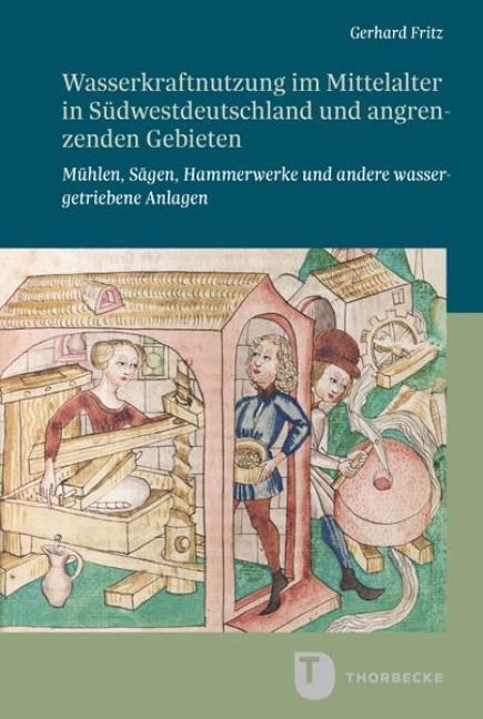 Wasserkraftnutzung im Mittelalter in Südwestdeutschland und angrenzenden Gebieten - Gerhard Fritz