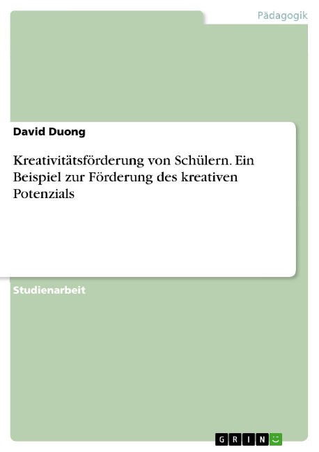 Kreativitätsförderung von Schülern. Ein Beispiel zur Förderung des kreativen Potenzials - David Duong