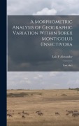Cover-Bild zum Titel 'A Morphometric Analysis of Geographic Variation Within Sorex Monticolus (Insectivora' von 'Lois F Alexander'