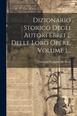 Dizionario Storico Degli Autori Ebrei E Delle Loro Opere, Volume 1... - 