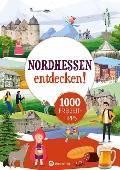 Nordhessen entdecken! 1000 Freizeittipps : Natur, Kultur, Sport, Spaß - 