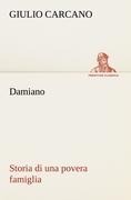Cover-Bild zum Titel 'Damiano Storia di una povera famiglia' von 'Giulio Carcano'