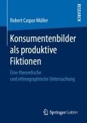Cover-Bild zum Titel 'Konsumentenbilder als produktive Fiktionen' von 'Robert Caspar Müller'