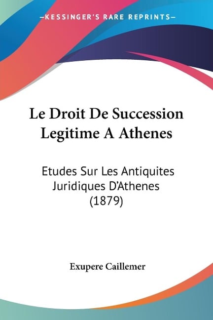 Le Droit De Succession Legitime A Athenes - Exupere Caillemer