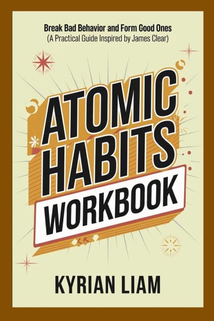 Atomic Habits Workbook - Kyrian Liam