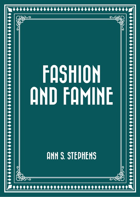 Fashion and Famine - Ann S. Stephens