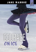 Courage on Ice - Jake Maddox