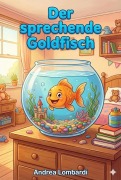 Cover-Bild zum Titel 'Der sprechende Goldfisch' von 'Andrea Lombardi'