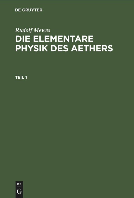 Rudolf Mewes: Die elementare Physik des Aethers. Teil 1 - Rudolf Mewes
