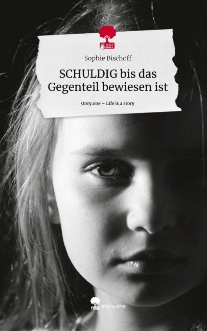 SCHULDIG bis das Gegenteil bewiesen ist. Life is a Story - story.one - Sophie Bischoff