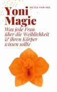 Cover-Bild zum Titel 'Yoni Magie' von 'Silvia von She'
