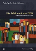 Cover-Bild zum Titel 'Die DDR nach der DDR' von 'Agnès Arp, Élisa Goudin-Steinmann'