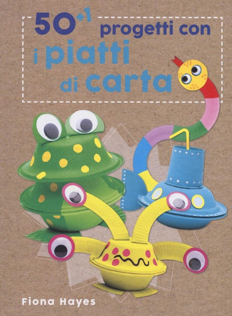 50+1 progetti con i piatti di carta - Fiona Hayes