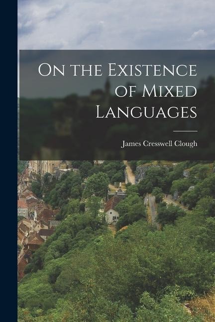 On the Existence of Mixed Languages - James Cresswell Clough