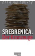 Cover-Bild zum Titel 'Srebrenica. Der Kronzeuge' von 'Germinal Civikov'