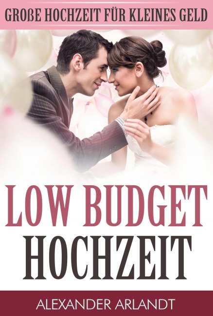 LOW BUDGET HOCHZEIT - Alexander Arlandt