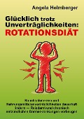 Cover-Bild zum Titel 'Glücklich trotz Unverträglichkeiten: Rotationsdiät' von 'Angela Helmberger'