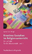 Cover-Bild zum Titel 'Kreatives Gestalten im Religionsunterricht' von 'Sylvia Kaiser-Berger'