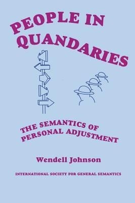 People in Quandaries: The Semantics of Personal Adjustment - Wendell Johnson