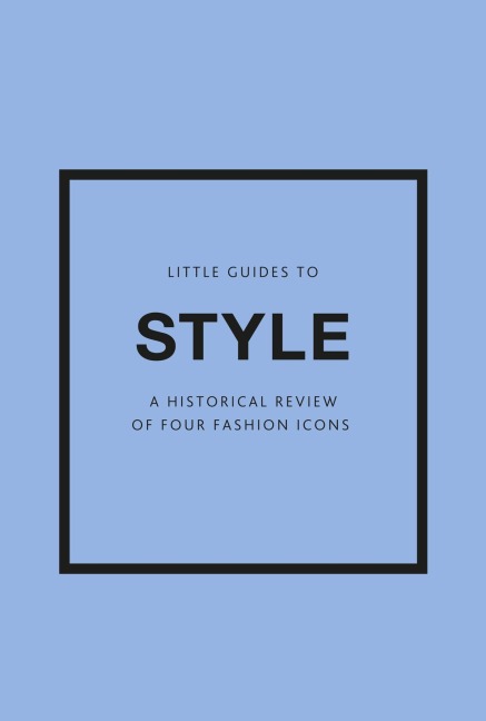 Little Guides to Style III - Emma Baxter-Wright, Karen Homer, Emmanuelle Dirix