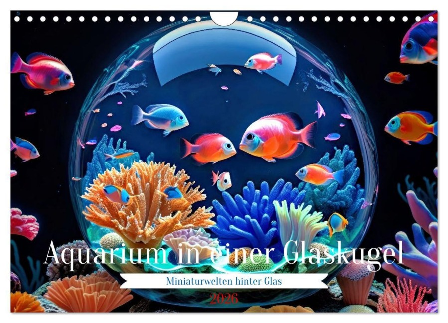 Aquarium in einer Glaskugel (Wandkalender 2026 DIN A4 quer), CALVENDO Monatskalender - Torsten Irmer