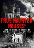 Cover-Bild zum Titel 'True Haunted Houses: Let's Go Inside: In Search Of The Worlds Creepiest Houses' von 'Hector Z. Gregory'