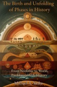 Cover-Bild zum Titel 'The Birth and Unfolding of Phases in History: From Neolithic to World, Pueblo, and U.S. History' von 'Michael A. Susko'