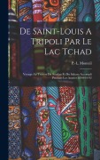 Cover-Bild zum Titel 'De Saint-louis A Tripoli Par Le Lac Tchad: Voyage Au Travers Du Soudan Et Du Sahara Accompli Pendant Les Années 1890-91-92' von ''