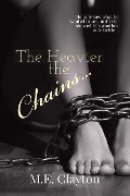 The Heavier the Chains... (The Heavier...Series, #1) - M. E. Clayton