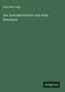 Der Australkontinent und seine Bewohner - Karl Emil Jung