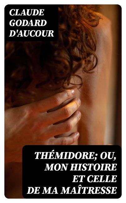 Thémidore; ou, mon histoire et celle de ma maîtresse - Claude Godard D'Aucour