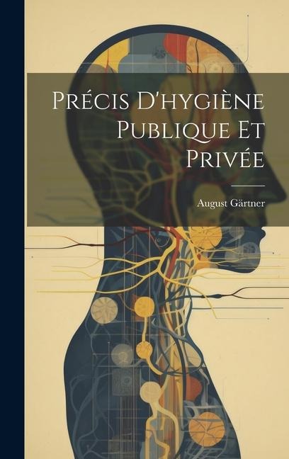 Précis D'hygiène Publique Et Privée - August Gärtner