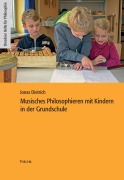 Cover-Bild zum Titel 'Musisches Philosophieren mit Kindern in der Grundschule' von 'Jonas Dietrich'