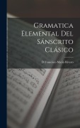 Gramatica Elemental Del Sánscrito Clásico - D. Francisco Mariá Rivero