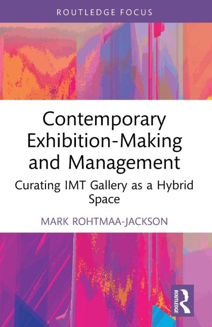 Contemporary Exhibition-Making and Management - Mark Rohtmaa-Jackson