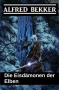 Cover-Bild zum Titel 'Die Eisdämonen der Elben (Elbenkinder, #7)' von 'Alfred Bekker'