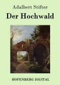 Der Hochwald - Adalbert Stifter