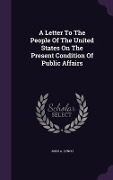 A Letter To The People Of The United States On The Present Condition Of Public Affairs - John a Lynch