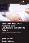 Cover-Bild zum Titel 'Influenza della voce materna sulla valutazione dell'attività fetale' von 'Alba Marín Pérez, Bernardo Amor, Bárbara Bonacasa'